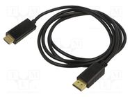 Cable; DisplayPort 1.1a,HDMI 2.0; DisplayPort plug,HDMI plug 