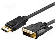 Cable; DisplayPort 1.1; DisplayPort plug,DVI-D (24+1) plug 